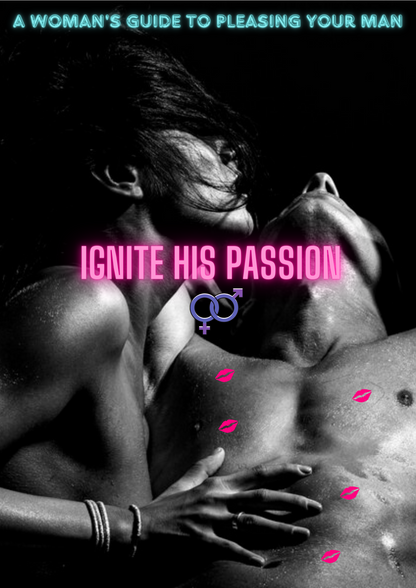 Ignite His Passion: A Woman's Guide to Pleasing Your Man